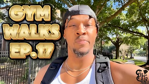Gym Walks Ep.17