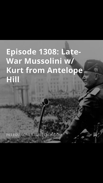 Episode 1308: Late-War Mussolini w/ Kurt from Antelope Hill