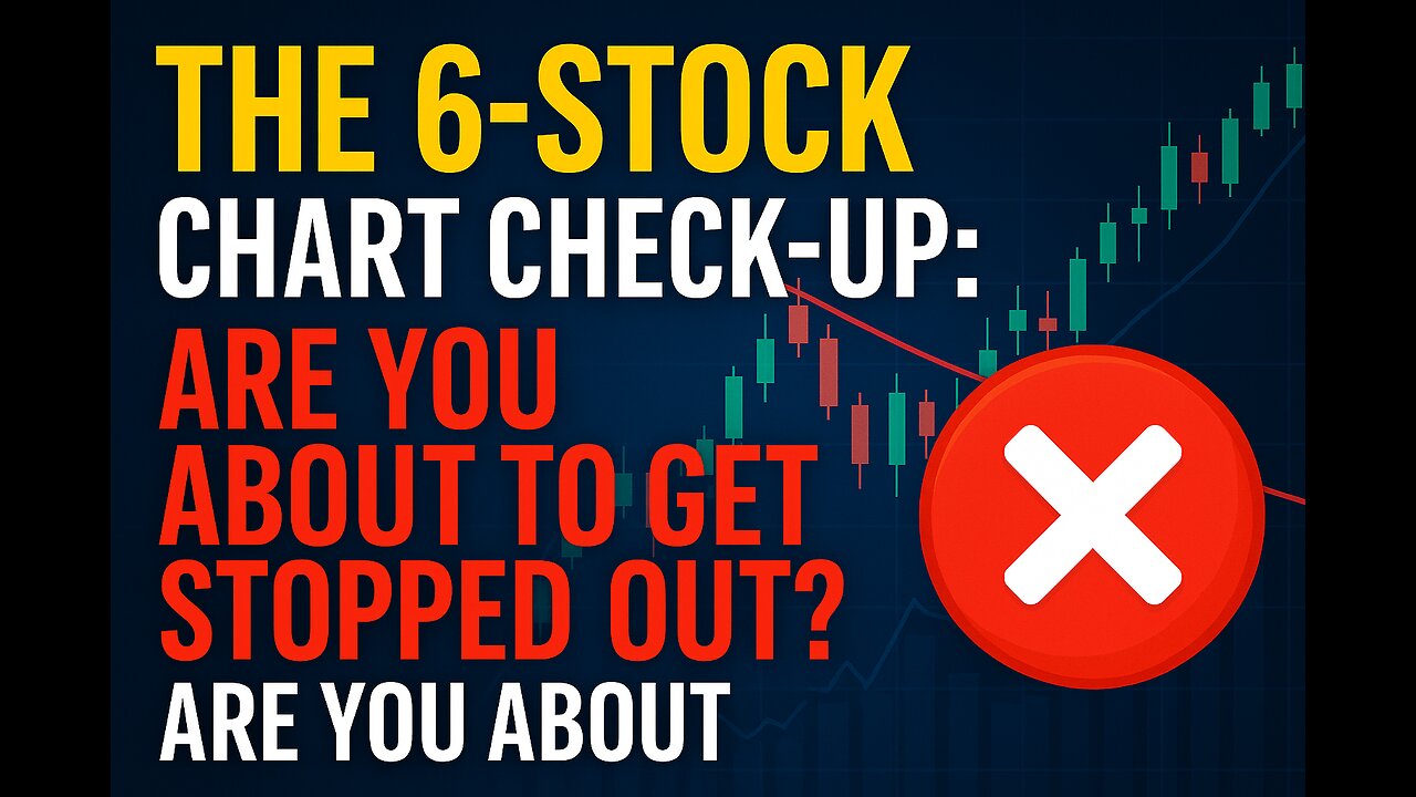 The 6-Stock Chart Check-Up: Are You About to Get Stopped Out?