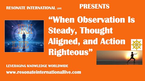 “When Observation Is Steady, Thought Aligned, and Action Righteous”
