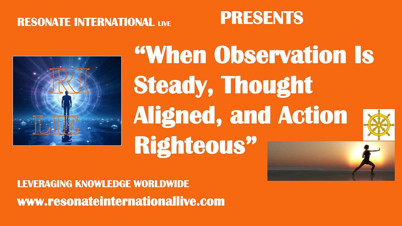 “When Observation Is Steady, Thought Aligned, and Action Righteous”