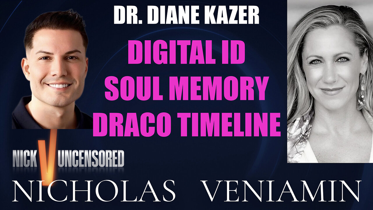 Dr. Diane Kazer Discusses Digital ID, Soul Memory, Draco Timeline with Nicholas Veniamin