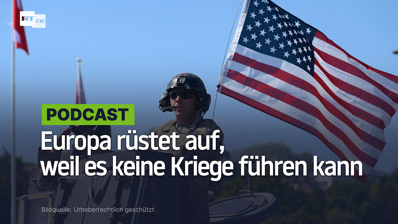 Europa rüstet auf, weil es keine Kriege führen kann