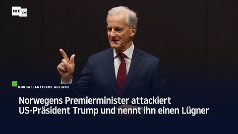 Norwegens Premierminister attackiert US-Präsident Trump und nennt ihn einen Lügner