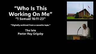 "Who Is This Working On Me” by the Late Pastor Roy Grigsby