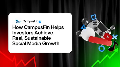 How CampusFin Helps Investors Achieve Real, Sustainable Social Media Growth