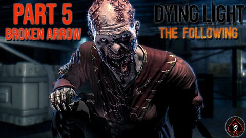 Dying Light: The Following Play Through - Part 5 (End Game)