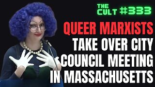 The Cult #333: Queer Marxists Take Over City Council Meeting In Massachusetts