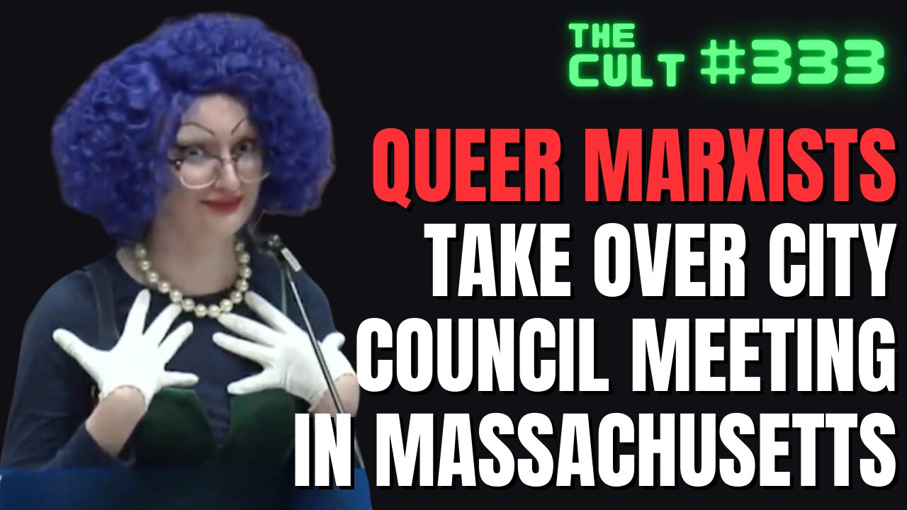 The Cult #333: Queer Marxists Take Over City Council Meeting In Massachusetts