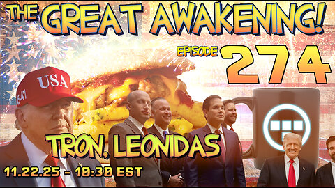🚨11.23.25 - 10:30 EST | The Great Awakening Show! - 274- Tron & Leonidas 🚨