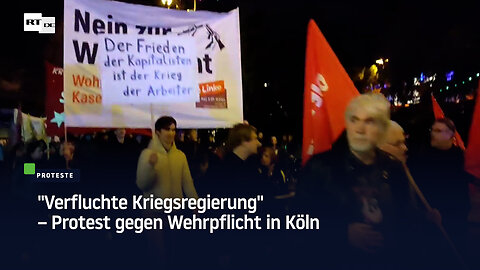 "Verfluchte Kriegsregierung" – Protest gegen Wehrpflicht in Köln