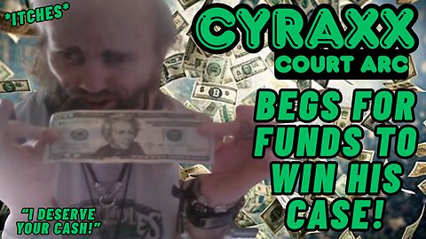 Cyraxx: Begs for Funds to Win His Case! | Lolcow Update
