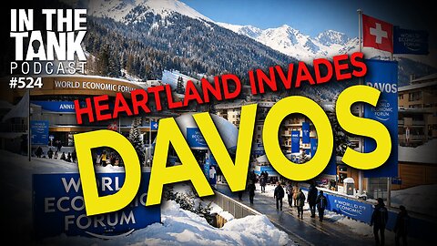 Heartland Invades Davos — In the Tank Podcast #524