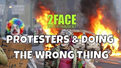 2Face Ent. Podcast - Ep. 105: PROTESTERS & DOING THE WRONG THING (CONDUCT YOURSELF).