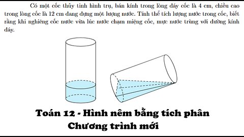 Toán 12: Hình nêm bằng tích phân: Có một cốc thủy tinh hình trụ, bán kính trong lòng đáy cốc là 4 cm