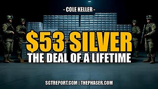 $53 SILVER: STILL THE DEAL OF A LIFETIME -- Cole Keller