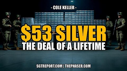 $53 SILVER: STILL THE DEAL OF A LIFETIME -- Cole Keller