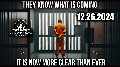 And We Know 12.26.2024 - Trump SHOCKING News, We have GOV control, They know What is Coming