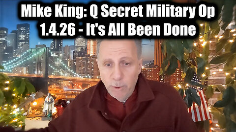 Mike King: Q Secret Military Op 1.4.26 - It's All Been Done