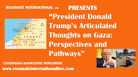 “President Donald Trump’s Articulated Thoughts on Gaza: Perspectives and Pathways”