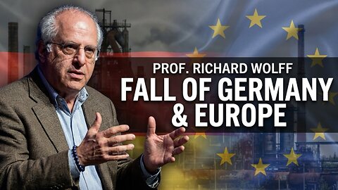 Ukraine, Germany’s Decline and Europe at a Breaking Point | Prof. Richard Wolff