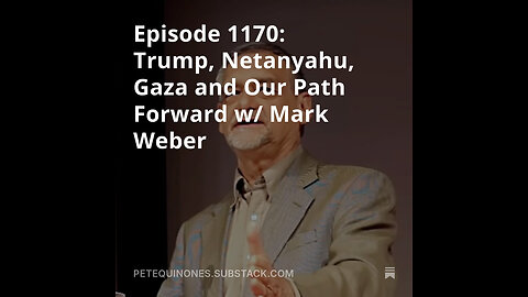 Episode 1170: Trump, Netanyahu, Gaza and Our Path Forward w/ Mark Weber *See Description*