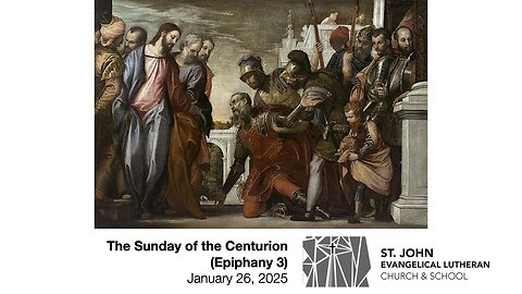 The Sunday of the Centurion (Epiphany 3) — January 26, 2025