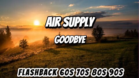 Air Supply- Goodbye - lyrics - video