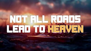 +29 NOT ALL ROADS LEAD TO HEAVEN, Pt 2: Sharing An Exclusive Jesus, John 14:15-17, Acts 4:12