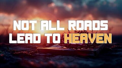 +29 NOT ALL ROADS LEAD TO HEAVEN, Pt 2: Sharing An Exclusive Jesus, John 14:15-17, Acts 4:12