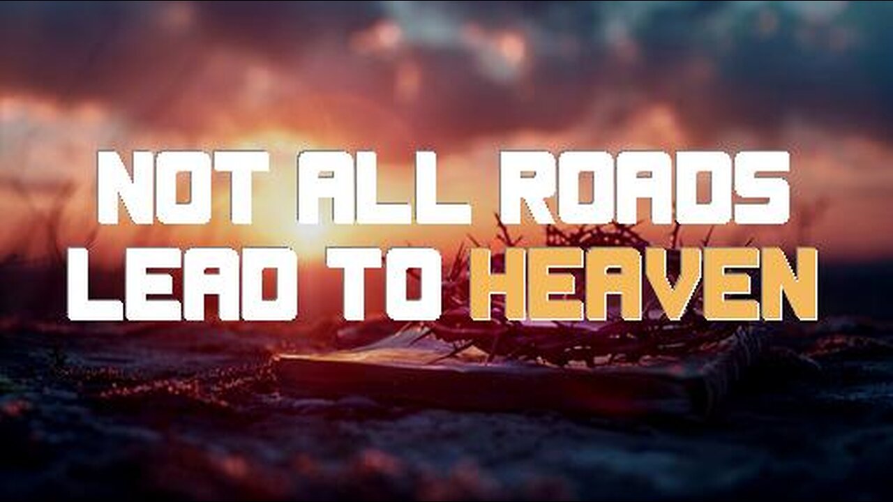 +29 NOT ALL ROADS LEAD TO HEAVEN, Pt 2: Sharing An Exclusive Jesus, John 14:15-17, Acts 4:12