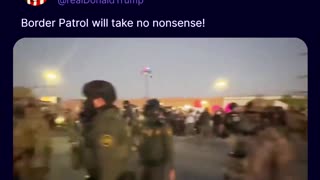 Border Patrol will take no nonsense!