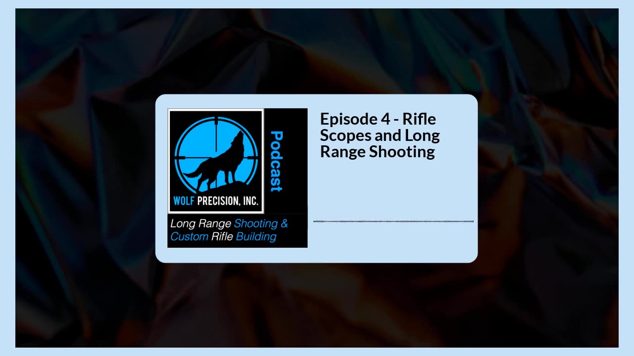 Episode 4 - Rifle Scopes and Long Range Shooting