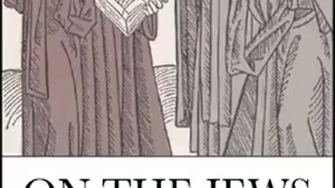 "On The Jews and Their Lies" by Martin Luther (1543) [FULL AUDIOBOOK]