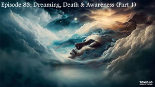 Episode 83: Dreaming, Death and Awareness (Pt. 1)