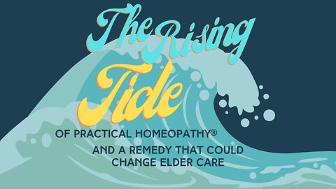 The Rising Tide of Practical Homeopathy®-And a Remedy that Could Change Elder Care
