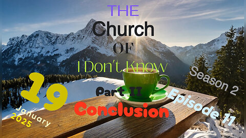 The Church Of I Don't Know Part II Conclusion