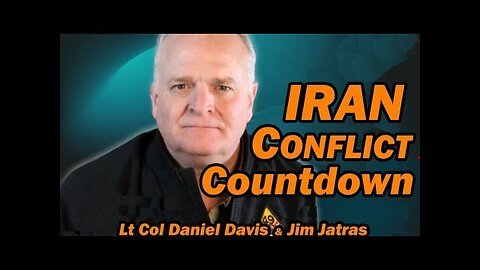 Iran Conflict COUNTDOWN / Lt Col Daniel Davis & Jim Jatras