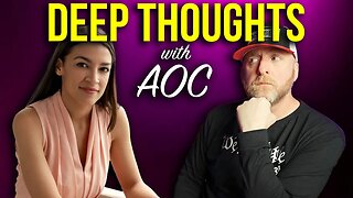 FUNNY! IT'S DEEP THOUGHTS WITH AOC