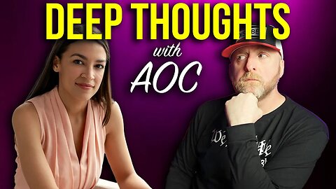 FUNNY! IT'S DEEP THOUGHTS WITH AOC