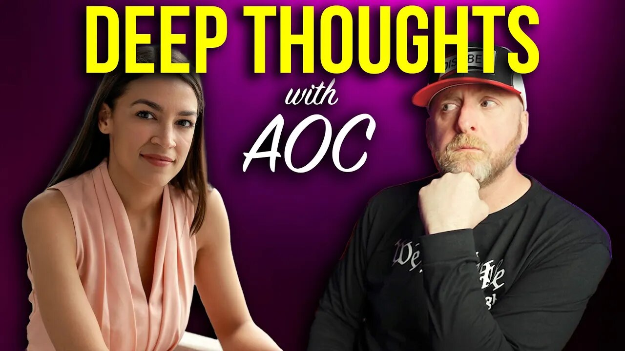 FUNNY! IT'S DEEP THOUGHTS WITH AOC
