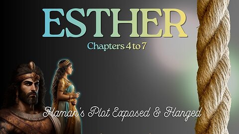 Esther Chapters 4 to 7 (Esther Intercedes & Haman is Exposed) Verse by Verse