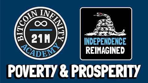 Poverty and Prosperity - Independence Reimagined Chapter 5 | Bitcoin Infinity Academy #20