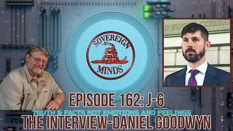 Sovereign Minds Episode 162: J-6 The Interview with Daniel Goodwyn