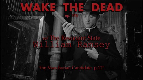 WTD ep.196 William Ramsey w/ Hans Utter 'the Manchurian Candidate p.12'