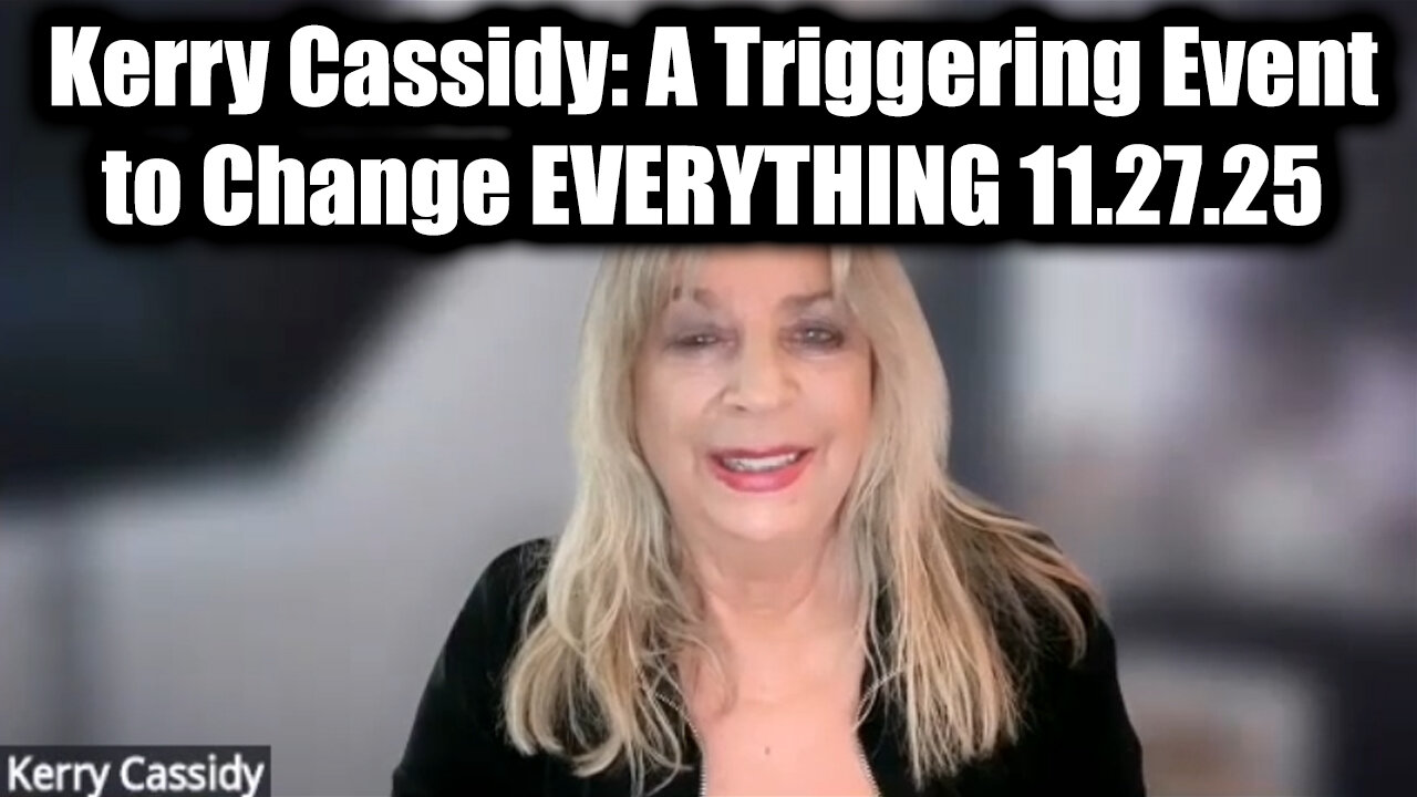 Kerry Cassidy Emergency Alert 11.27.25 - A Triggering Event to Change EVERYTHING