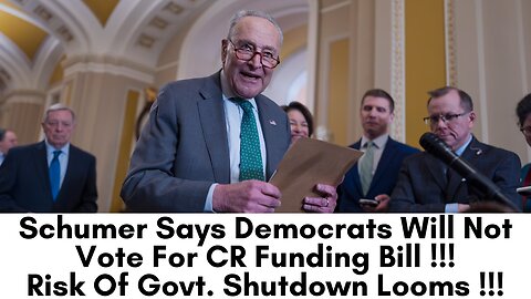 Schumer Says Senate Democrats Will Not Vote For CR Funding Bill !!!