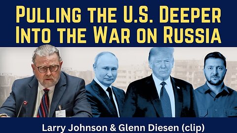 Larry Johnson (clip): Pulling the U.S. Deeper Into the War on Russia