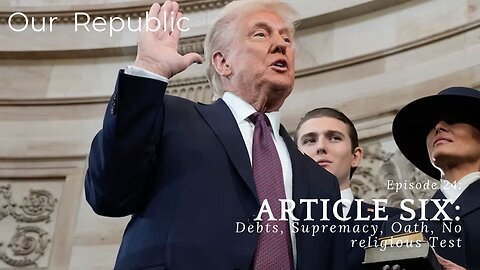 Episode 24 – Article Six: Debts, Supremacy, Oath, No religious Test