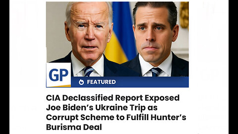 CIA Declassified Report Exposed Joe Biden’s Ukraine Trip as Corrupt Scheme to Fulfill Hunter’s Deal